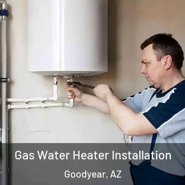  Gas Water Heater Installation Goodyear, AZ