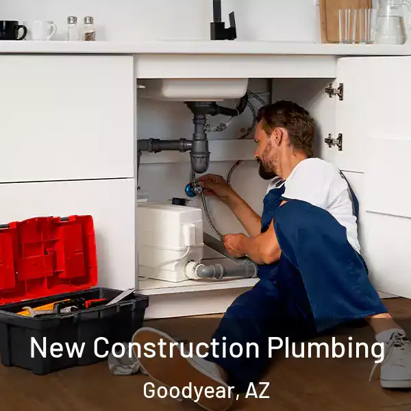  New Construction Plumbing Goodyear, AZ