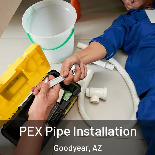  PEX Pipe Installation Goodyear, AZ