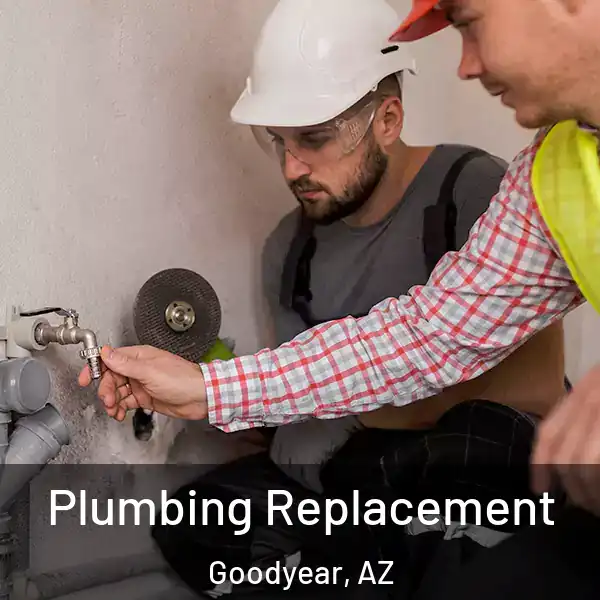  Plumbing Replacement Goodyear, AZ