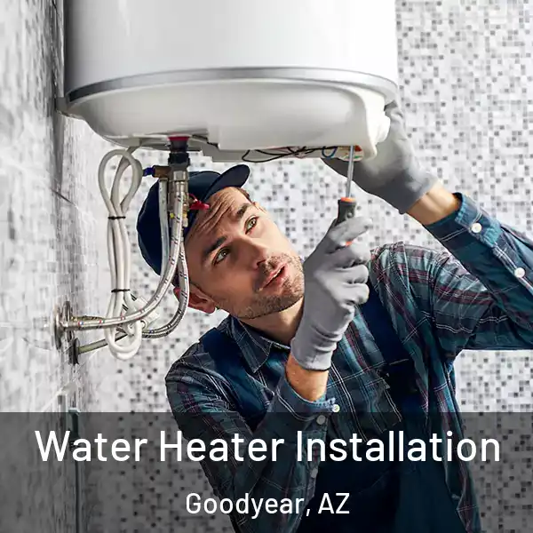  Water Heater Installation Goodyear, AZ